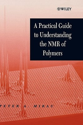 A Practical Guide to Understanding the NMR of Polymers by Mirau, Peter A.