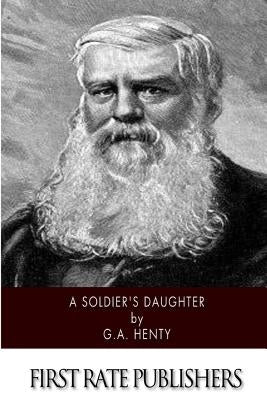 A Soldier's Daughter (Illustrated) by Henty, G. a.