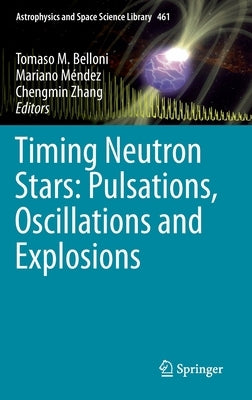 Timing Neutron Stars: Pulsations, Oscillations and Explosions by Belloni, Tomaso M.
