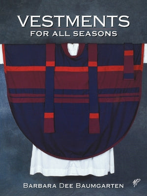 Vestments for All Seasons by Baumgarten, Barbara Dee