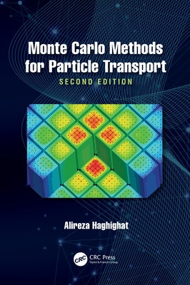 Monte Carlo Methods for Particle Transport by Haghighat, Alireza