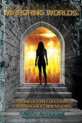Mirroring Worlds: Channeled Reflections From Higher Dimensions by Cameron, Grant