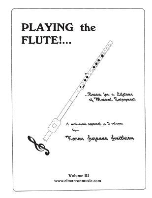 Playing the Flute!...Basics for a Lifetime of Musical Enjoyment Volume 3 by Smithson, Karen Suzanne