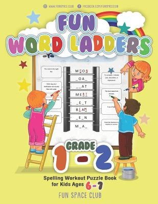 Fun Word Ladders Grade 1-2: Daily Vocabulary Ladders Grade 1 - 2, Spelling Workout Puzzle Book for Kids Ages 6-7 by Dyer, Nancy