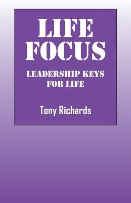 Life Focus: Leadership Keys for Life by Richards, Tony