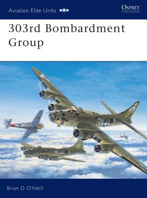 303rd Bombardment Group by O'Neill, Brian D.