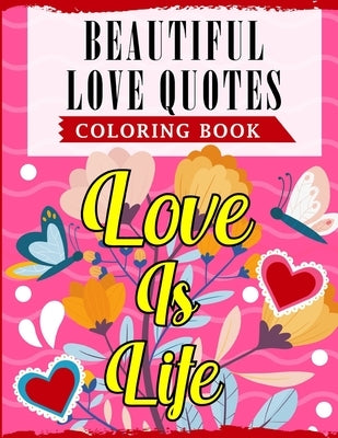 Beautiful Love Quotes Coloring Book: An Adult Coloring Book Featuring Lovely & Romantic Quotes With Beautiful Patterns For Relieving Stress & Relaxati by Publications, Ss