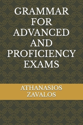 Grammar for Advanced and Proficiency Exams by Zavalos, Athanasios