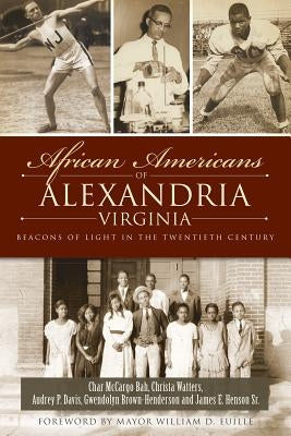 African Americans of Alexandria, Virginia: Beacons of Light in the Twentieth Century by Bah, Char McCargo