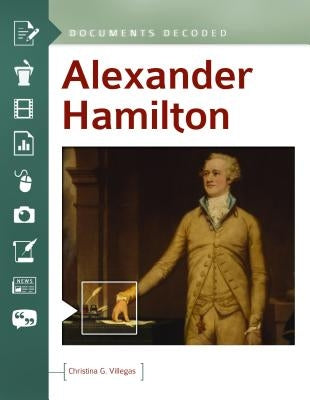 Alexander Hamilton: Documents Decoded by Villegas, Christina G.