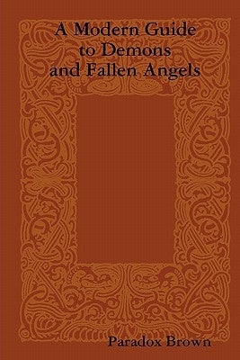 A Modern Guide To Demons And Fallen Angels by Brown, Paradox