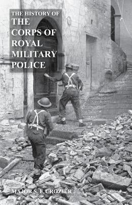 History of the Corps of Military Police by Crozier Mbe, Major S. F.