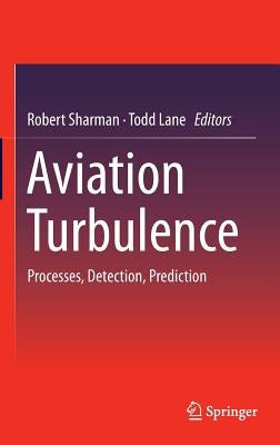 Aviation Turbulence: Processes, Detection, Prediction by Sharman, Robert