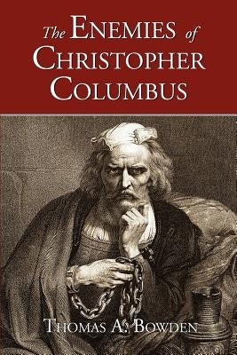 The Enemies of Christopher Columbus by Bowden, Thomas A.
