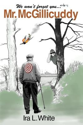 We Won't Forget You Mr. McGillicuddy by White, Ira L.