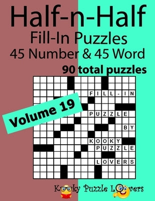 Half-n-Half Word Fill-In Puzzles, Volume 19: 45 Number and 45 Word (90 Total Puzzles) by Kooky Puzzle Lovers
