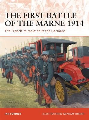 The First Battle of the Marne 1914: The French 'Miracle' Halts the Germans by Sumner, Ian