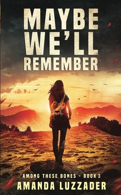 Maybe We'll Remember by Luzzader, Amanda