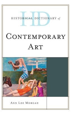 Historical Dictionary of Contemporary Art by Morgan, Ann Lee