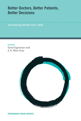 Better Doctors, Better Patients, Better Decisions: Envisioning Health Care 2020 by Gigerenzer, Gerd