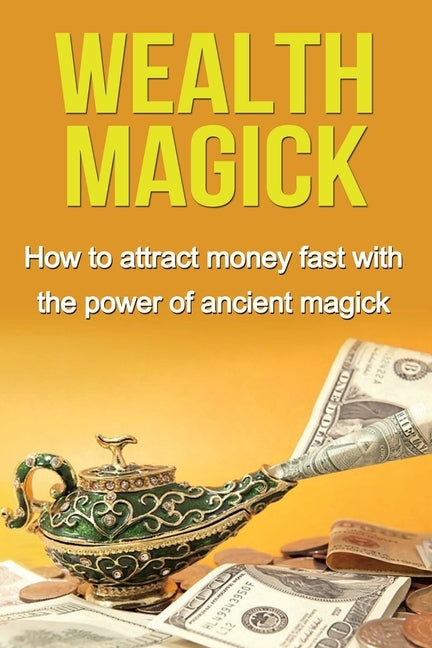 Wealth Magick: How to attract money fast with the power of ancient magick by Thompson, Damon