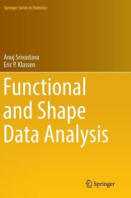 Functional and Shape Data Analysis by Srivastava, Anuj