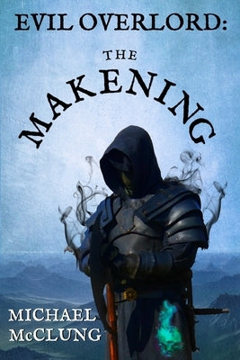 Evil Overlord: The Makening by McClung, Michael