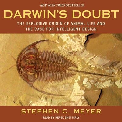 Darwin's Doubt: The Explosive Origin of Animal Life and the Case for Intelligent Design by Meyer, Stephen C.