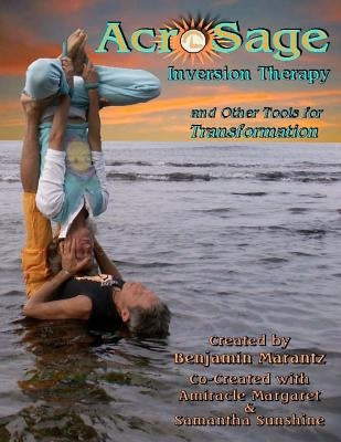 AcroSage Inversion Therapy and Other Tools for Transformation by Sunshine, Samantha Myst