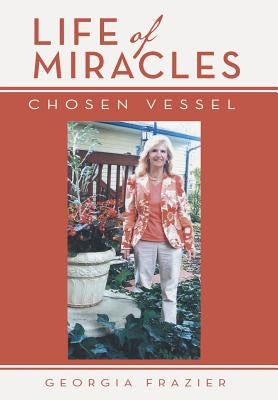 Life of Miracles: Chosen Vessel by Frazier, Georgia