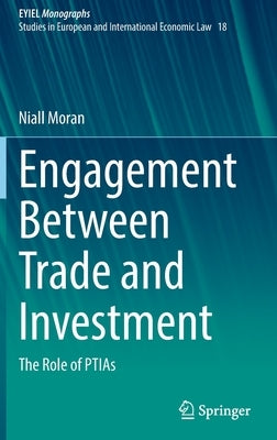 Engagement Between Trade and Investment: The Role of Ptias by Moran, Niall