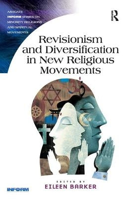 Revisionism and Diversification in New Religious Movements. Eileen Barker by Barker, Eileen