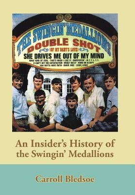 An Insider's History of the Swingin' Medallions by Bledsoe, Carroll