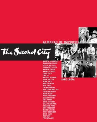 The Second City Almanac of Improvisation by Libera, Anne