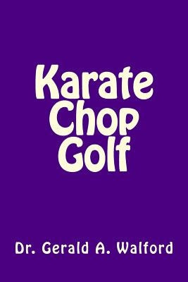 Karate Chop Golf by Walford, Gerald a.