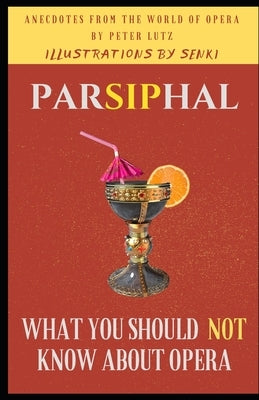 Parsiphal - Opera anecdotes: What you should (not) know about Opera by Lutz, Peter
