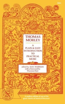 A Plain and Easy Introduction to Practical Music by Morley, Thomas