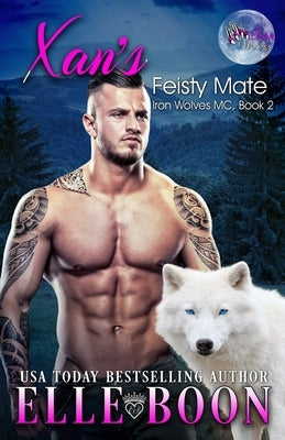 Xan's Feisty Mate: Iron Wolves MC, Book 2 by Boon, Elle