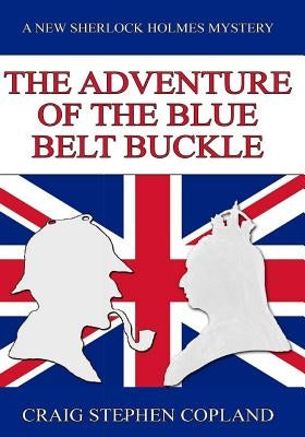 The Adventure of the Blue Belt Buckle - Large Print: A New Sherlock Holmes Mystery by Copland, Craig Stephen