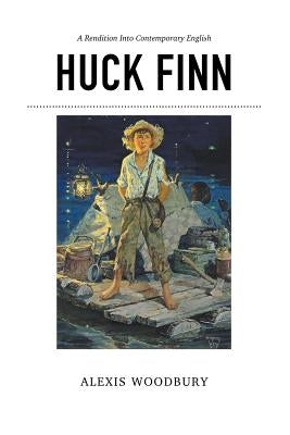 Huck Finn: A Rendition into Contemporary English by Woodbury, Alexis