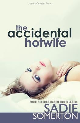 The Accidental Hotwife: Four Reverse Harem Novellas by Somerton, Sadie