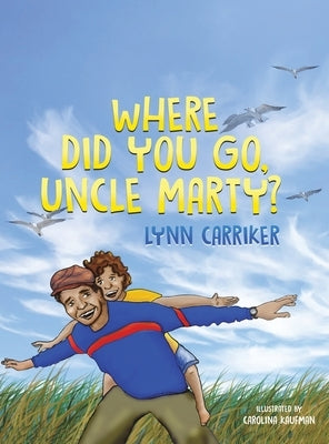 Where Did You Go, Uncle Marty? by Carriker, Lynn