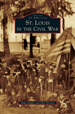St. Louis in the Civil War by Dupler, Dawn