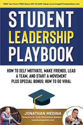 Student Leadership Playbook: How to Self Motivate, Create a Team, Lead a Team, and Start a Movement. Plus Special Bonus How to go Viral by Medina, Jonathan