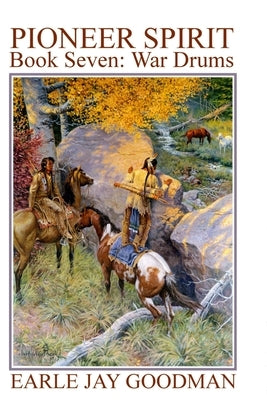 PIONEER SPIRIT - Book Seven: War Drums by Goodman, Earle Jay