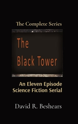 The Black Tower: The Complete Series by Beshears, David R.