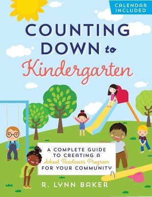Counting Down to Kindergarten: A Complete Guide to Creating a School Readiness Program for Your Community by Baker, R. Lynn