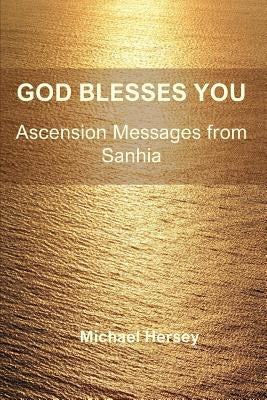 God Blesses You: Ascension Messages from Sanhia by Hersey, Michael