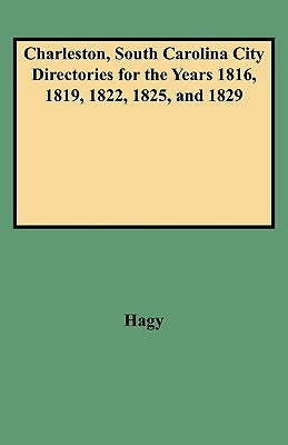 Charleston, South Carolina City Directories for the Years 1816, 1819, 1822, 1825, and 1829 by Hagy, James W.