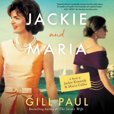 Jackie and Maria: A Novel of Jackie Kennedy & Maria Callas by Paul, Gill